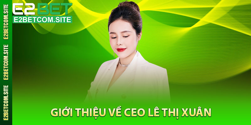 Giới Thiệu Về CEO Lê Thị Xuân