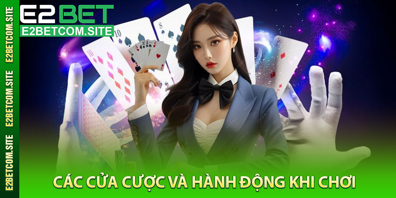 Các Cửa Cược và Hành Động Khi Chơi
