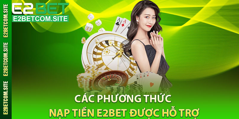 Các Phương Thức Nạp Tiền e2bet Được Hỗ Trợ