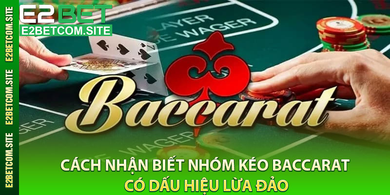 Cách Nhận Biết Nhóm Kéo Baccarat Có Dấu Hiệu Lừa Đảo