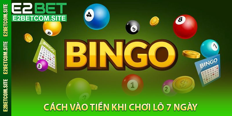 Cách Vào Tiền Khi Chơi Lô 7 Ngày