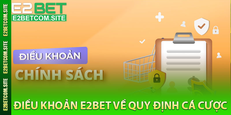 Điều Khoản E2bet Về Quy Định Cá Cược