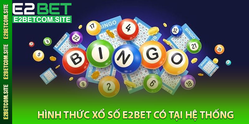 Hình Thức Xổ Số e2bet Có Tại Hệ Thống