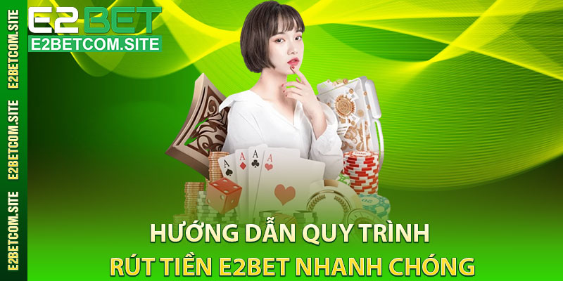 Hướng Dẫn Quy Trình Rút Tiền e2bet Nhanh Chóng