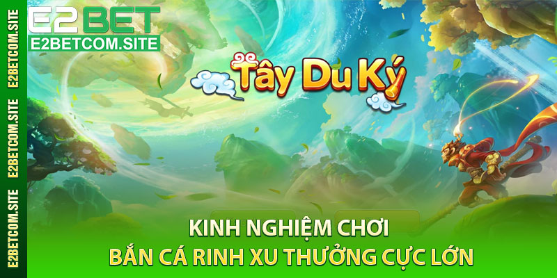 Kinh Nghiệm Chơi Bắn Cá Rinh Xu Thưởng Cực Lớn