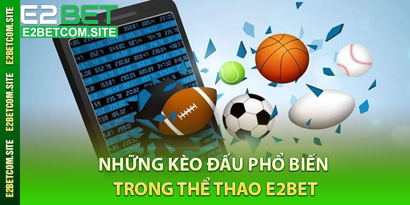 Những Kèo Đấu Phổ Biến Trong Thể Thao e2bet