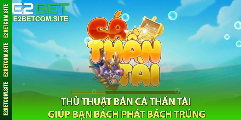 Thủ Thuật Bắn Cá Thần Tài Giúp Bạn Bách Phát Bách Trúng