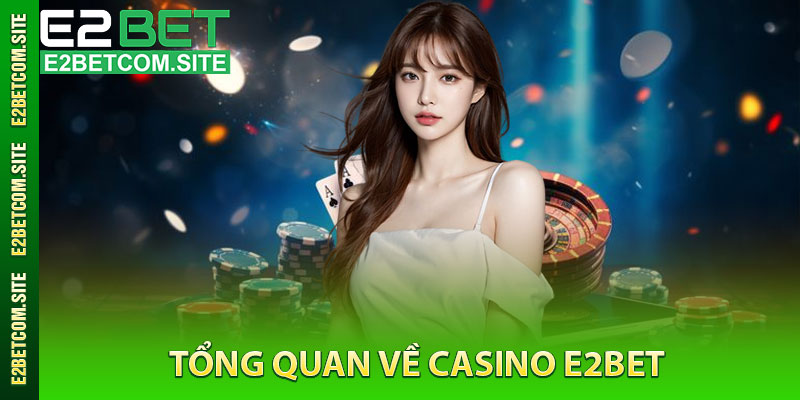 Tổng Quan Về Casino e2bet