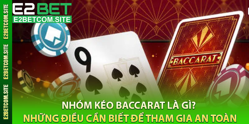 Nhóm Kéo Baccarat Là Gì? Những Điều Cần Biết Để Tham Gia An Toàn