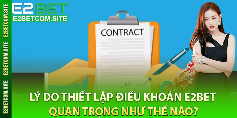 Lý Do Thiết Lập Điều Khoản e2bet Quan Trọng Như Thế Nào?