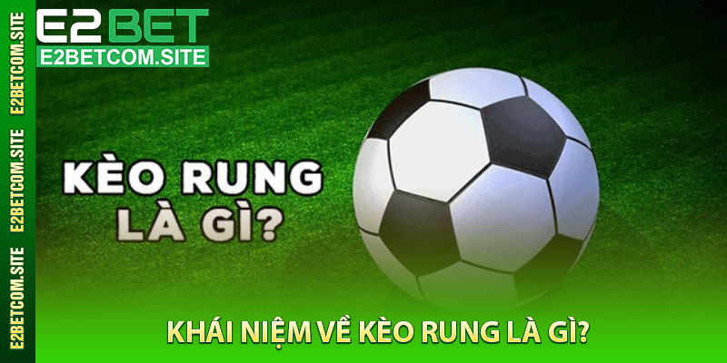 Khái Niệm Về Kèo Rung Là Gì?