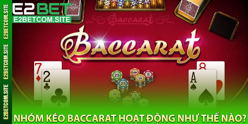Nhóm Kéo Baccarat Hoạt Động Như Thế Nào?
