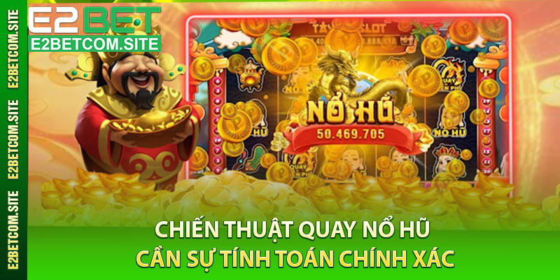 Chiến Thuật Quay Nổ Hũ: Cần Sự Tính Toán Chính Xác