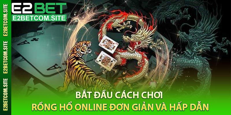 Bắt đầu cách chơi Rồng Hổ online đơn giản và hấp dẫn
