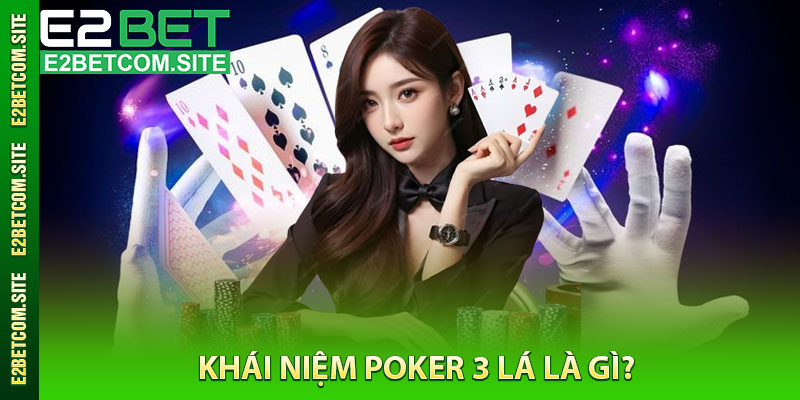 Khái Niệm Poker 3 Lá Là Gì?